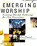 Emerging Worship: Creating Worship Gatherings for New Generations (emergentYS)