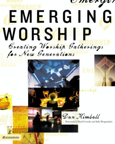 Emerging Worship: Creating Worship Gatherings for New Generations (emergentYS)