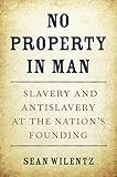 No Property in Man: Slavery and Antislavery at the