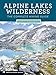 Alpine Lakes Wilderness: The Complete Hiking Guide by Nathan Barnes, Jeremy Barnes