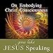 Jesus Speaking: On Embodying Christ Consciousness by