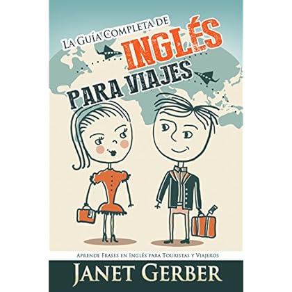 Inglés: La Guía Completa de Inglés Para Viajes: Aprende Frases en Ingles para Turistas y Viajeros