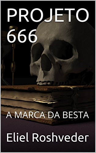 PROJETO 666: A MARCA DA BESTA (Portuguese Edition)