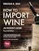 How to Import Wine: An Insider's Guide by Deborah M Gray