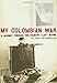 My Colombian War: A Journey Through the Country I Left Behind by Silvana Paternostro