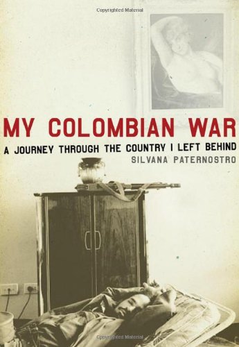 My Colombian War: A Journey Through the Country I Left Behind by Silvana Paternostro