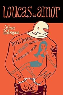 Livro LOUCAS DE AMOR: mulheres que amam serial killers e criminosos sexuais