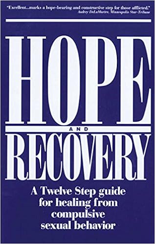 Hope and Recovery: A Twelve Step Guide for Healing From Compulsive Sexual Behavior, by Anonymous