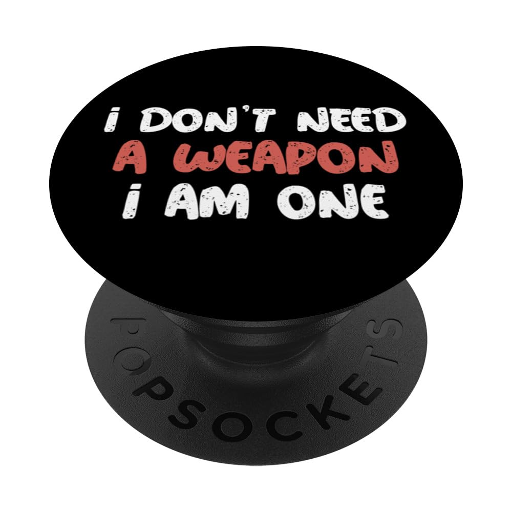 I Don't Need A Weapon I Am One Mixed Martial Arts Sayings PopSockets Swappable PopGrip