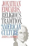 Jonathan Edwards, Religious Tradition, and American Culture by Conforti