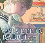 The Velveteen Rabbit: Or How Toys Become Real (The Classic Edition)
