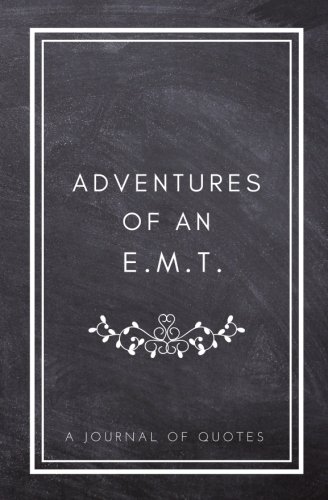 D.o.w.n.l.o.a.d Adventures of An E.M.T.: A Journal of Quotes: Prompted Quote Journal (5.25inx8in) EMT Gift for Men, [D.O.C]