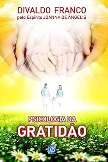 Livro Psicologia da Gratidão (Série Psicológica Joanna de Ângelis Livro 16)