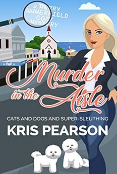 MURDER IN THE AISLE: Cats and dogs and super-sleuthing (Merry Summerfield Cozy Mysteries Book 1) by [Pearson, Kris]