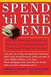 Spend 'Til the End: The Revolutionary Guide to Raising Your Living Standard--Today and When You Retire