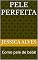 Livro Pele perfeita: Como pele de bebê