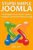 SIMPLE STUPID JOOMLA 2016: A Beginner's 30 Minute Guide To Creating A Joomla Site Without Coding