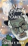 A Christmas Carol: Charles Dickens Christmas Story Retold For 21ST Century by Angela Y. Nixon