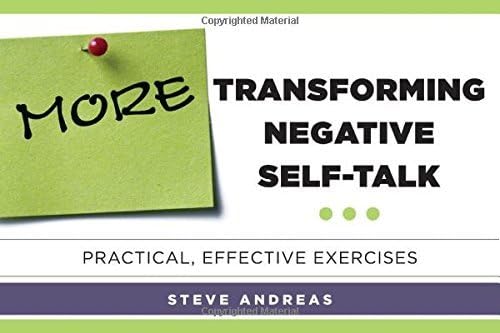 More Transforming Negative Self-talk: Practical Effective Exercises by Steve Andreas (October 07,2014) Paperback – 1657