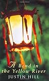 A Bend in the Yellow River by Justin Hill (1998-02-01) by 