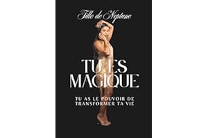 Tu es magique: Tu as le pouvoir de transformer ta vie