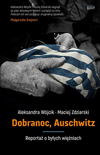 Dobranoc, Auschwitz. Reportaz o bylych wiezniach