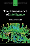 The Neuroscience of Intelligence (Cambridge Fundamentals of Neuroscience in Psychology)