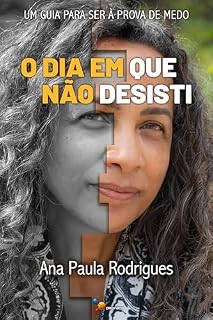 Livro O Dia Em Que Não Desisti: Um Guia Para Ser À Prova De Medo