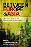 Between Europe and Asia: The Origins, Theories, and Legacies of Russian Eurasianism (Pitt Russian East European)