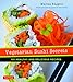 Vegetarian Sushi Secrets: 101 Healthy and Delicious Recipes by Marisa Baggett, Justin Fox Burks
