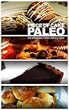 Piece of Cake Paleo - The Effortless Paleo Baking Bible