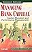 Managing Bank Capital: Capital Allocation and Performance Measurement, 2nd Edition