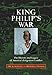 King Philip's War: The History and Legacy of America's Forgotten Conflict