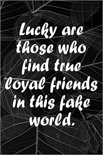 Lucky Are Those Who Find True Loyal Friends In This Fake World