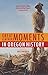 Great and Minor Moments in Oregon History: An Illustrated Anthology of Illuminating Glimpses into Or by 