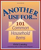 Another Use For . . .: 101 Common Household Items