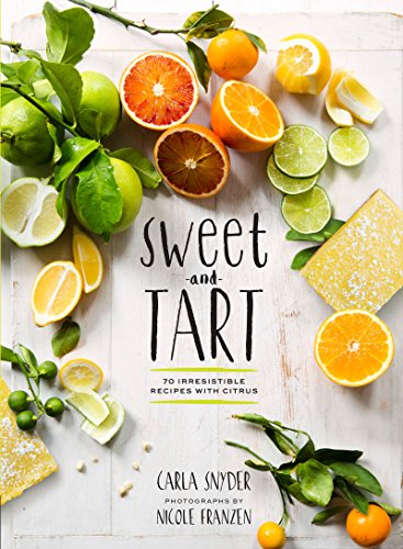 Download Sweet and Tart: 70 Irresistible Recipes with Citrus