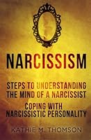Narcissism: Step to Understanding the Mind of a Narcissist & Coping with Narcissistic Personality 150589512X Book Cover