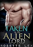 Alien Romance: Taken By The Alien Lord: A Sci-Fi Alien Abduction Romance (Alien Invasion Romance, BBW Romance) (Heavenly Mates Book 4)
