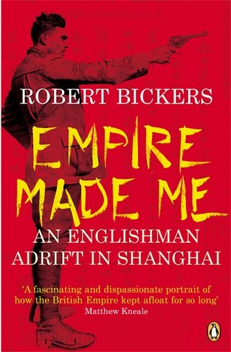 Empire Made Me by Robert Bickers