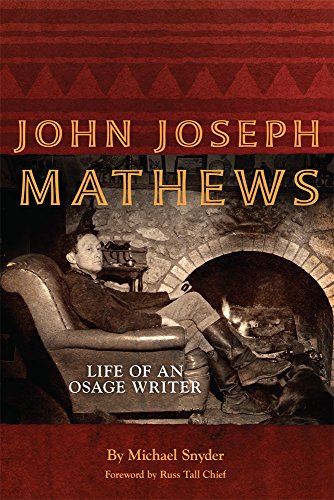 John Joseph Mathews: Life of an Osage Writer (Volume 69) (American Indian Literature and Critical St by Michael Snyder