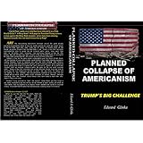 Planned Collapse of Americanism: Pres. Trumps Biggest Challenge