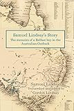 Samuel Lindsay's Story: The memoir of a Belfast boy in the Australian Outback by 