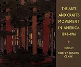 The Arts and Crafts Movement in America 1876-1916