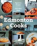 Edmonton Cooks: Signature Recipes from the City's Best Chefs Edmonton Cooks: Signature Recipes from the City's Best Chefs