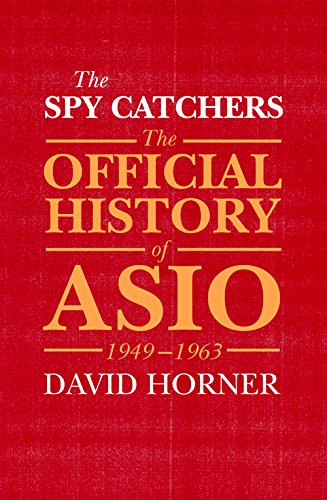Download The Spy Catchers: The Official History of ASIO, 1949-1963