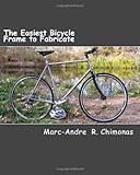 The Easiest Bicycle Frame to Fabricate by Marc-Andre R. Chimonas, Raymond Wang