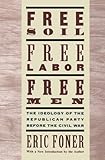 Free Soil, Free Labor, Free Men: The Ideology of the Republican Party before the Civil War by Eric Foner
