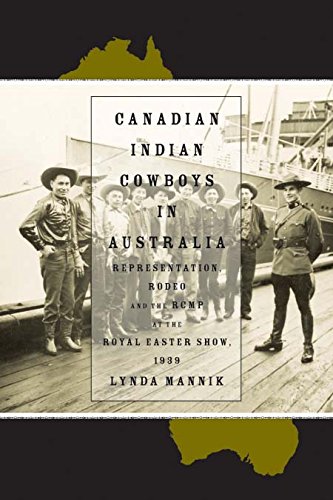 Canadian Indian Cowboys in Australia: Representation, Rodeo, and the RCMP at the Royal Easter Show, 1939