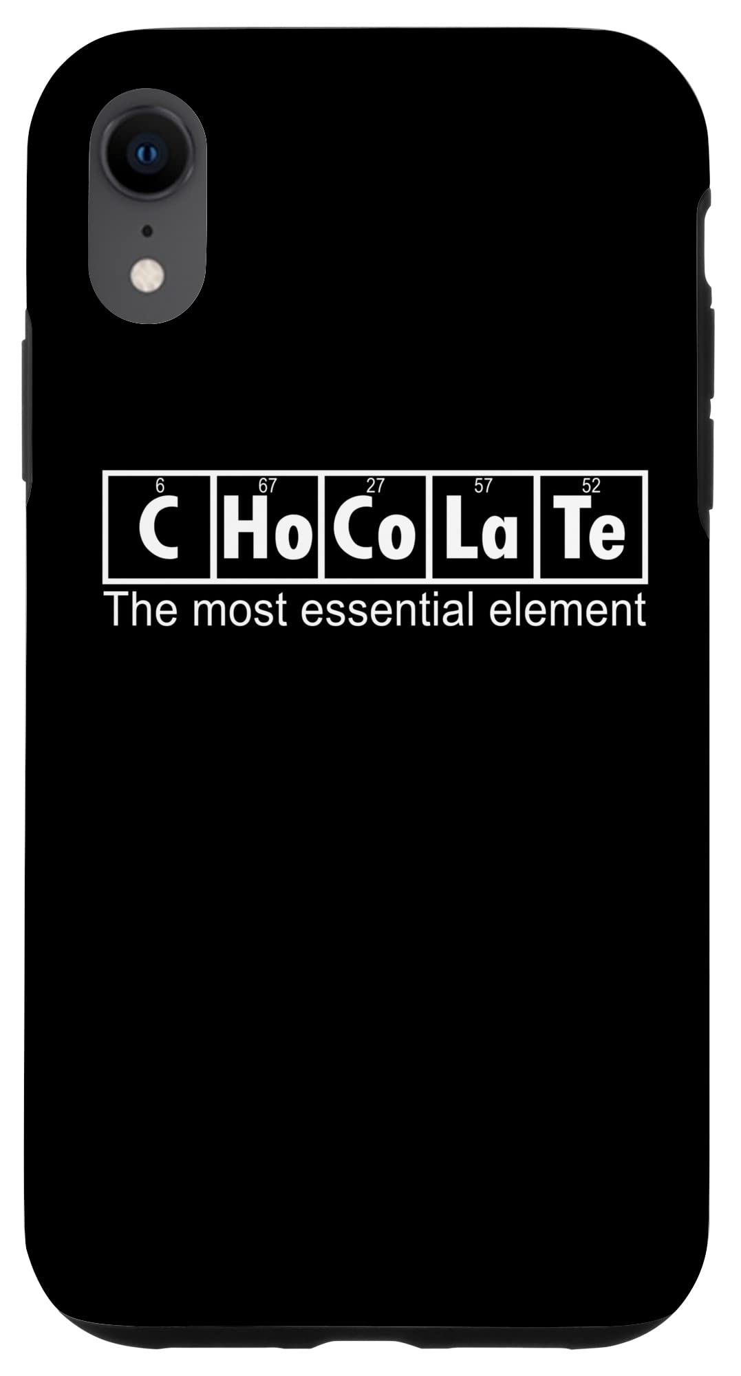 iPhone XR Chocolate Funny - Chocolate The Most Essential Element Case